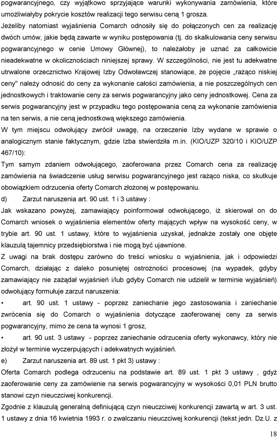 do skalkulowania ceny serwisu pogwarancyjnego w cenie Umowy Głównej), to naleŝałoby je uznać za całkowicie nieadekwatne w okolicznościach niniejszej sprawy.