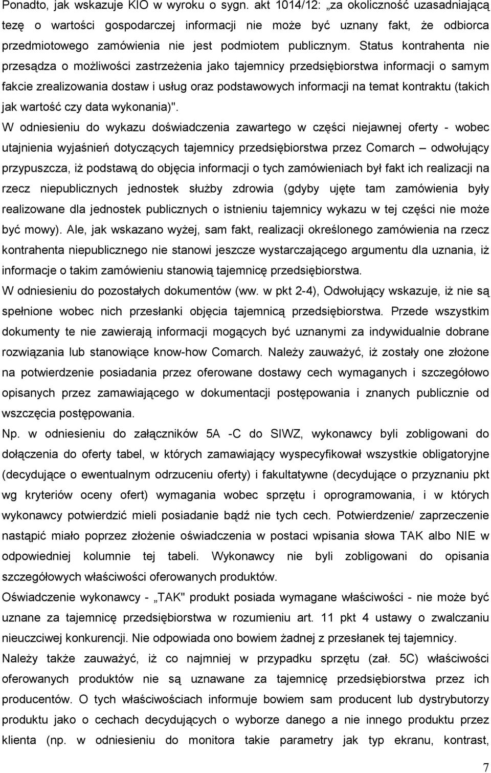 Status kontrahenta nie przesądza o moŝliwości zastrzeŝenia jako tajemnicy przedsiębiorstwa informacji o samym fakcie zrealizowania dostaw i usług oraz podstawowych informacji na temat kontraktu