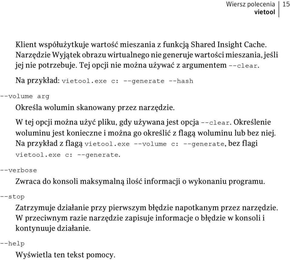 W tej opcji można użyć pliku, gdy używana jest opcja --clear. Określenie woluminu jest konieczne i można go określić z flagą woluminu lub bez niej. Na przykład z flagą vietool.