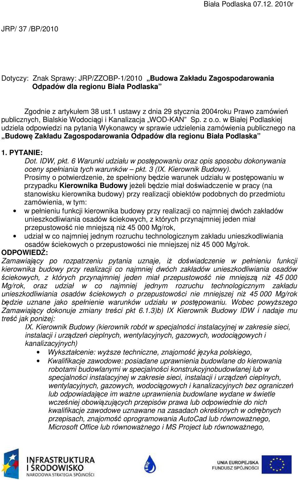 u Prawo zamówień publicznych, Bialskie Wodociągi i Kanalizacja WOD-KAN Sp. z o.o. w Białej Podlaskiej udziela odpowiedzi na pytania Wykonawcy w sprawie udzielenia zamówienia publicznego na Budowę Zakładu Zagospodarowania Odpadów dla regionu Biała Podlaska 1.