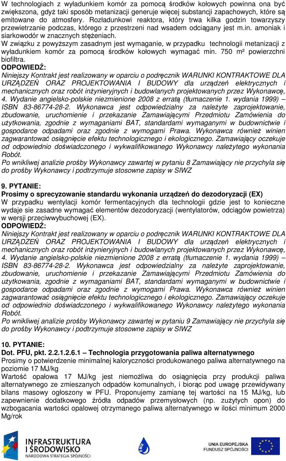 W związku z powyższym zasadnym jest wymaganie, w przypadku technologii metanizacji z wyładunkiem komór za pomocą środków kołowych wymagać min. 750 m² powierzchni biofiltra.