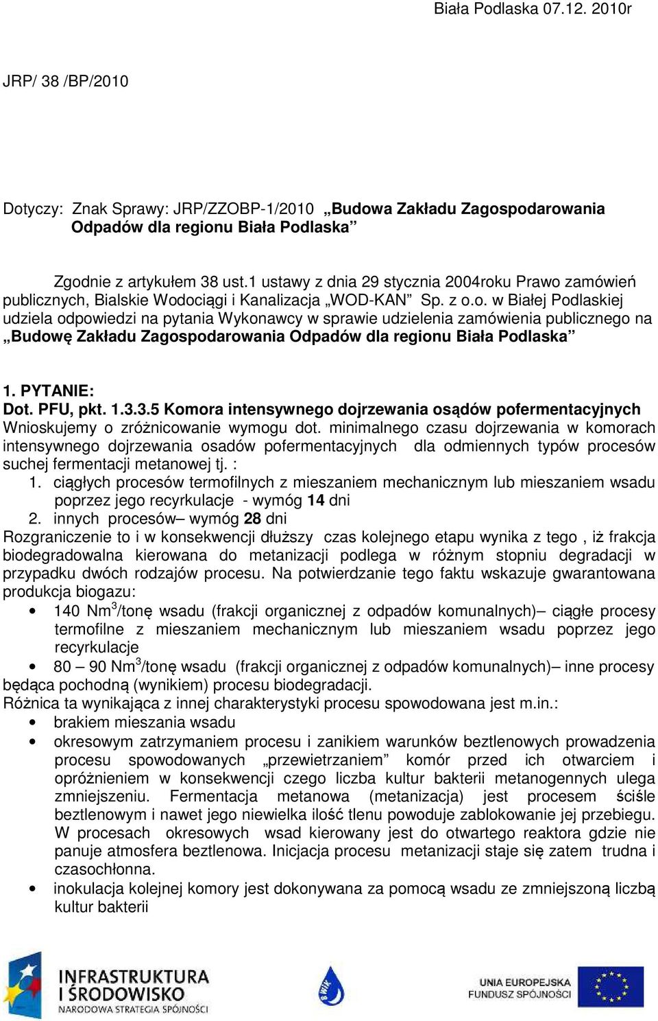 u Prawo zamówień publicznych, Bialskie Wodociągi i Kanalizacja WOD-KAN Sp. z o.o. w Białej Podlaskiej udziela odpowiedzi na pytania Wykonawcy w sprawie udzielenia zamówienia publicznego na Budowę Zakładu Zagospodarowania Odpadów dla regionu Biała Podlaska 1.