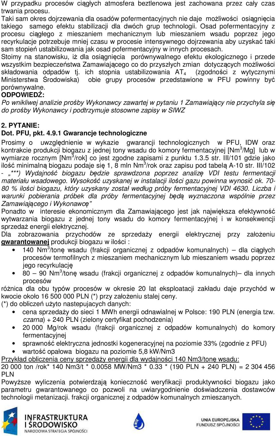 Osad pofermentacyjny z procesu ciągłego z mieszaniem mechanicznym lub mieszaniem wsadu poprzez jego recyrkulacje potrzebuje mniej czasu w procesie intensywnego dojrzewania aby uzyskać taki sam