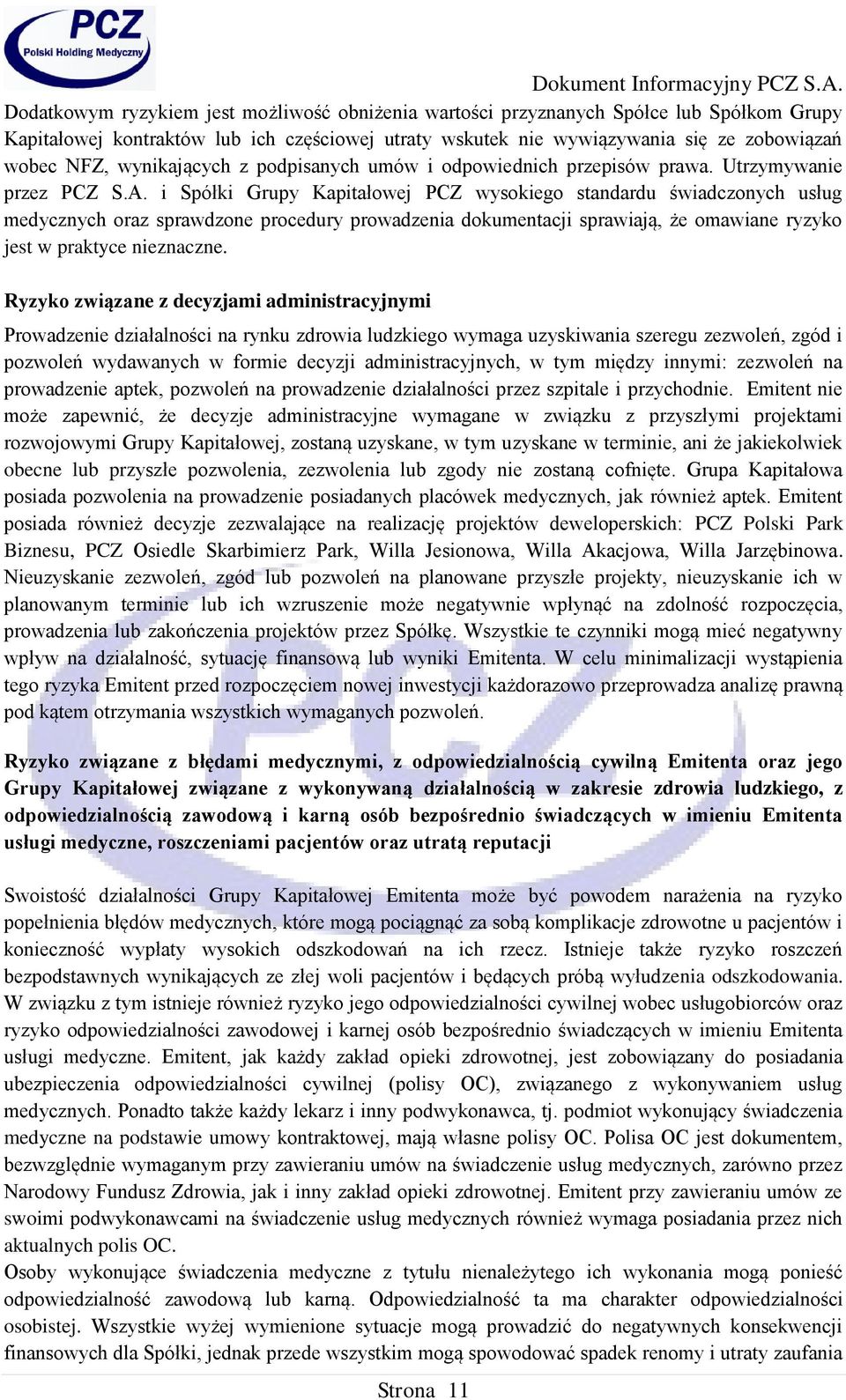 i Spółki Grupy Kapitałowej PCZ wysokiego standardu świadczonych usług medycznych oraz sprawdzone procedury prowadzenia dokumentacji sprawiają, że omawiane ryzyko jest w praktyce nieznaczne.