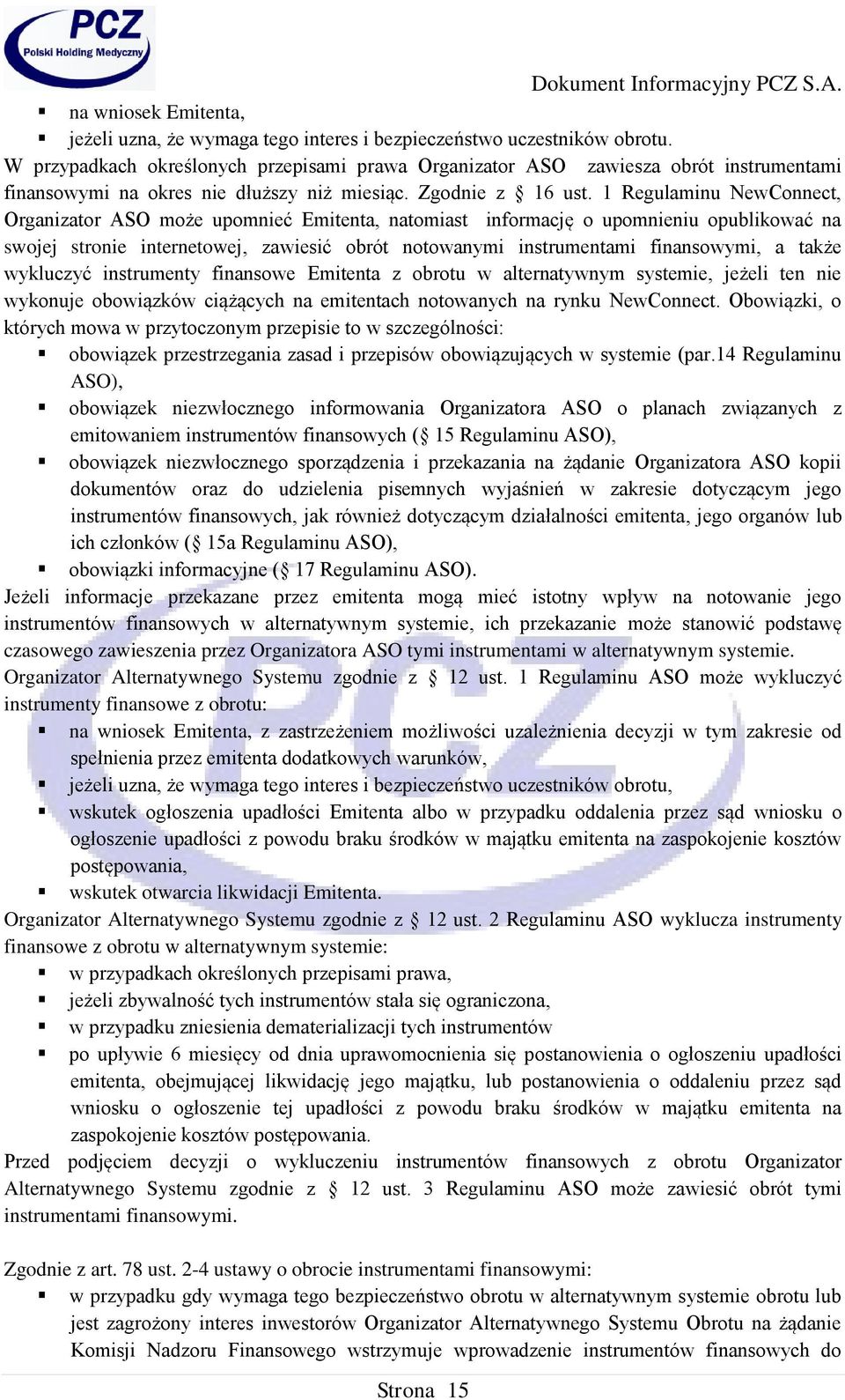 1 Regulaminu NewConnect, Organizator ASO może upomnieć Emitenta, natomiast informację o upomnieniu opublikować na swojej stronie internetowej, zawiesić obrót notowanymi instrumentami finansowymi, a