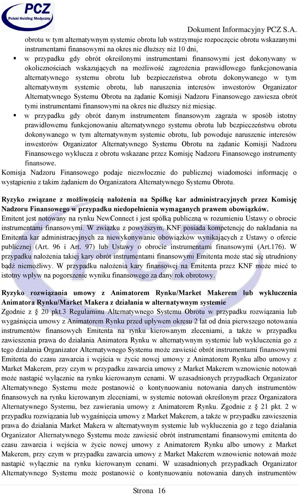 systemie obrotu, lub naruszenia interesów inwestorów Organizator Alternatywnego Systemu Obrotu na żądanie Komisji Nadzoru Finansowego zawiesza obrót tymi instrumentami finansowymi na okres nie