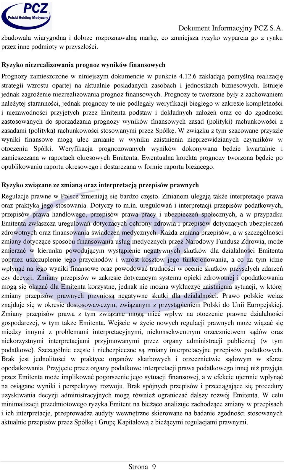 6 zakładają pomyślną realizację strategii wzrostu opartej na aktualnie posiadanych zasobach i jednostkach biznesowych. Istnieje jednak zagrożenie niezrealizowania prognoz finansowych.