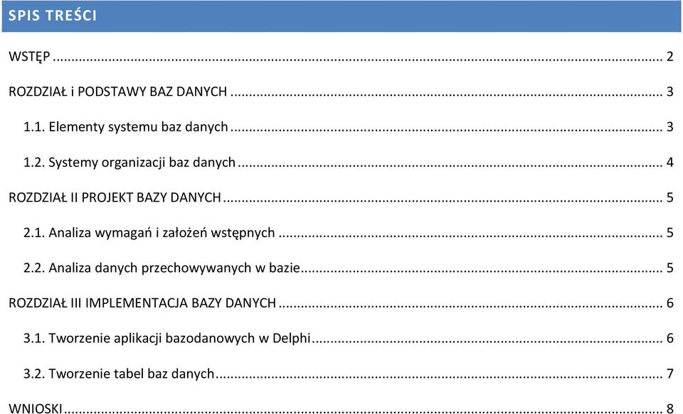 .. 5 ROZDZIAŁ III IMPLEMENTACJA BAZY DANYCH... 6 3.1. Tworzenie aplikacji bazodanowych w Delphi... 6 3.2.