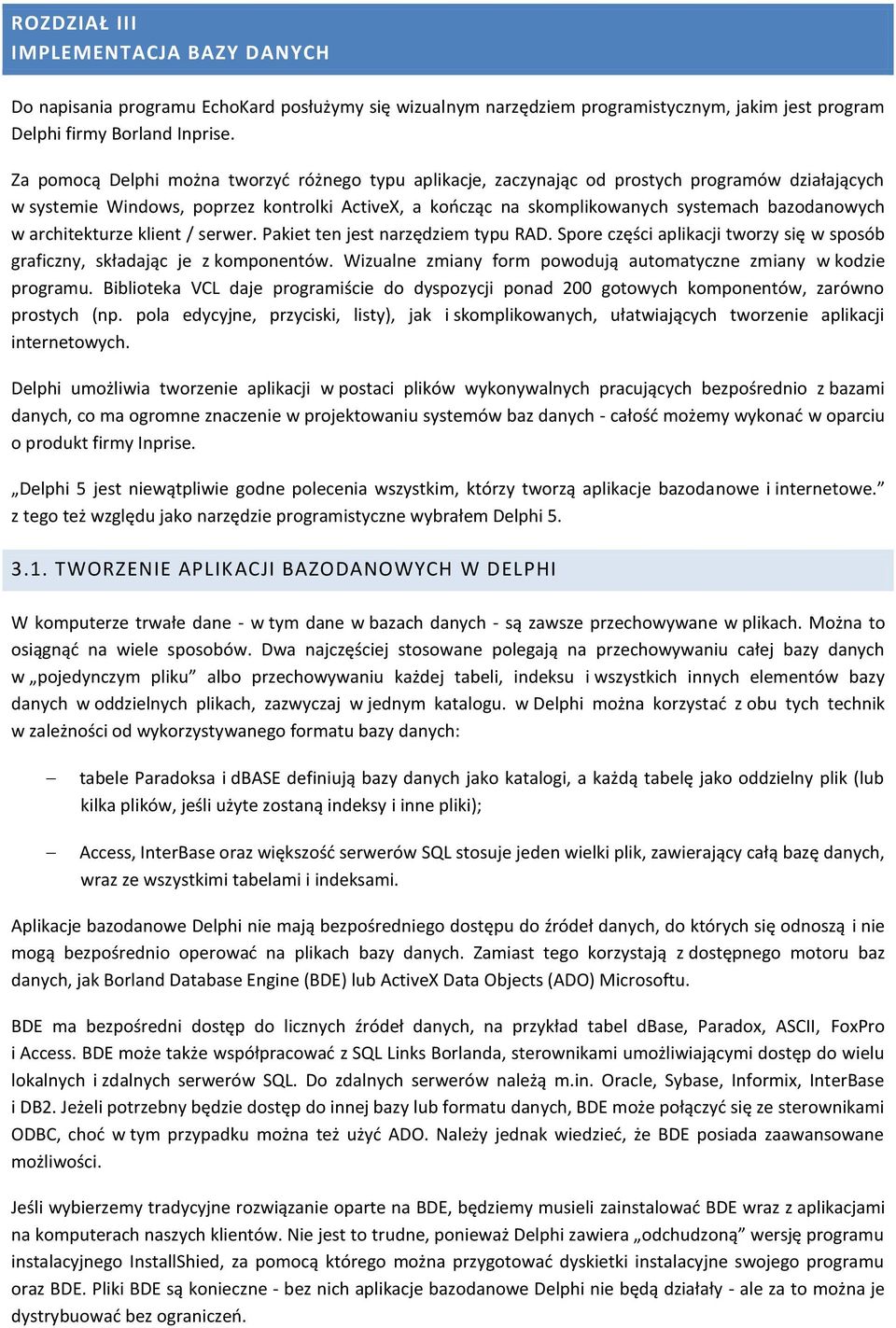 w architekturze klient / serwer. Pakiet ten jest narzędziem typu RAD. Spore części aplikacji tworzy się w sposób graficzny, składając je z komponentów.