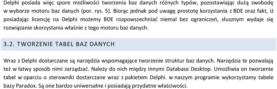 właśnie z tego motoru baz danych. 3.2. TWORZENIE TABEL BAZ DANYCH Wraz z Delphi dostarczane są narzędzia wspomagające tworzenie struktur baz danych.