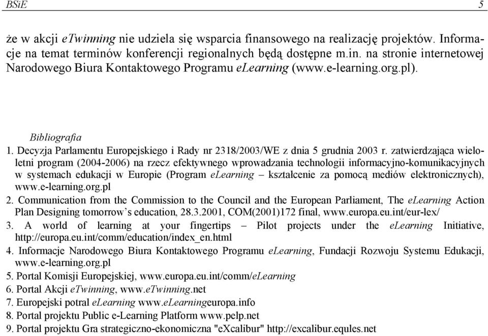 zatwierdzająca wieloletni program (2004-2006) na rzecz efektywnego wprowadzania technologii informacyjno-komunikacyjnych w systemach edukacji w Europie (Program elearning kształcenie za pomocą mediów