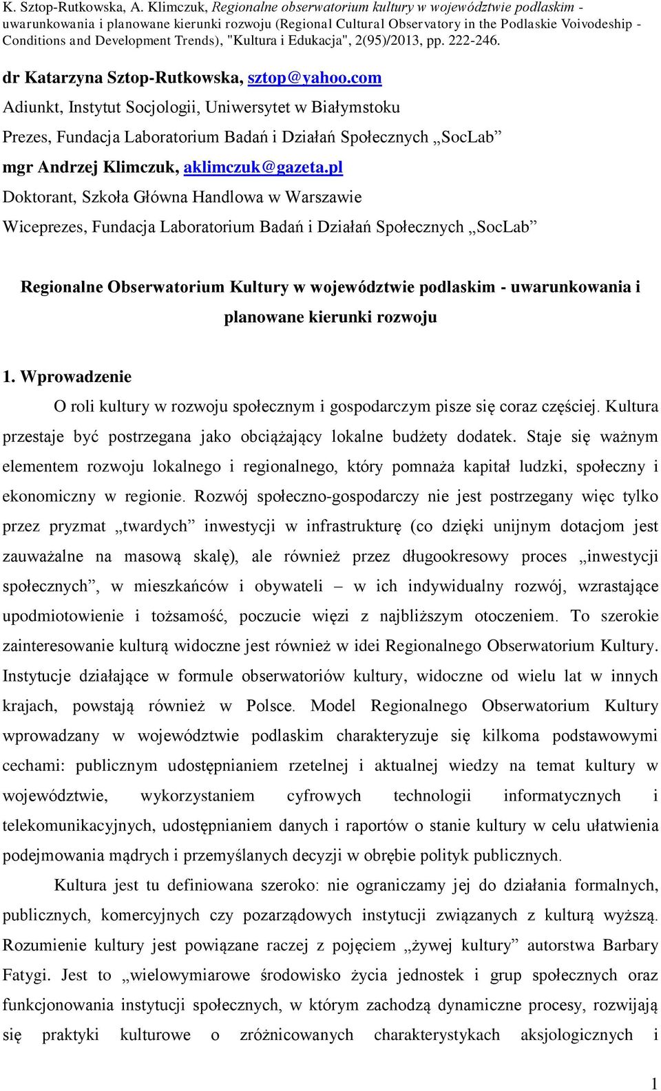 pl Doktorant, Szkoła Główna Handlowa w Warszawie Wiceprezes, Fundacja Laboratorium Badań i Działań Społecznych SocLab Regionalne Obserwatorium Kultury w województwie podlaskim - uwarunkowania i