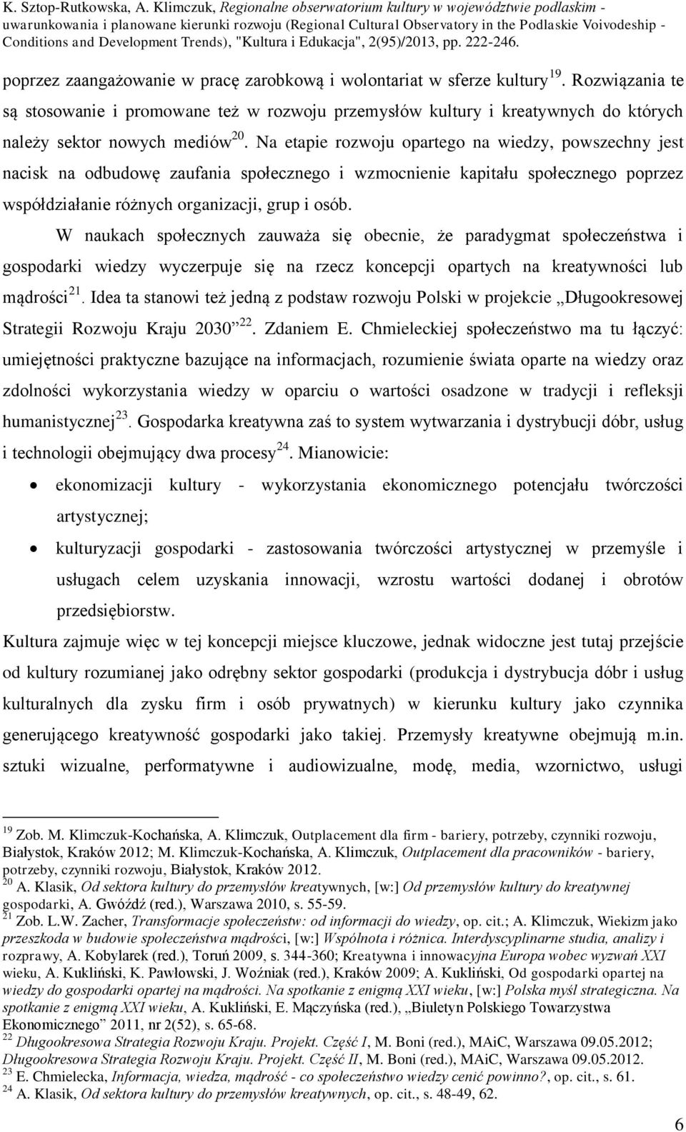 Na etapie rozwoju opartego na wiedzy, powszechny jest nacisk na odbudowę zaufania społecznego i wzmocnienie kapitału społecznego poprzez współdziałanie różnych organizacji, grup i osób.