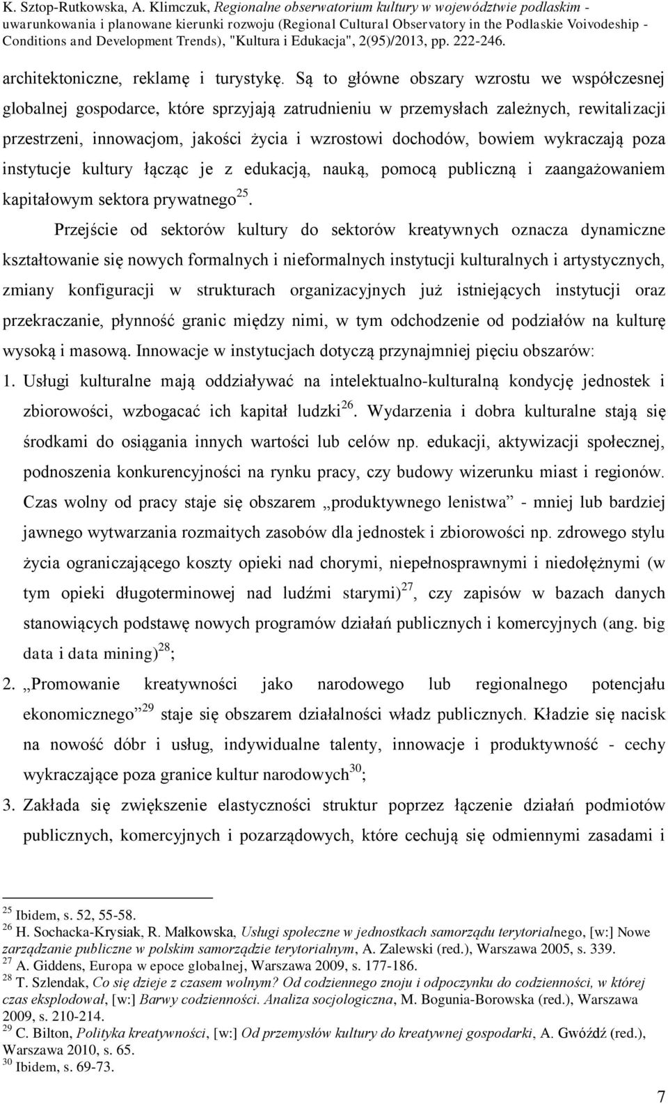 bowiem wykraczają poza instytucje kultury łącząc je z edukacją, nauką, pomocą publiczną i zaangażowaniem kapitałowym sektora prywatnego 25.