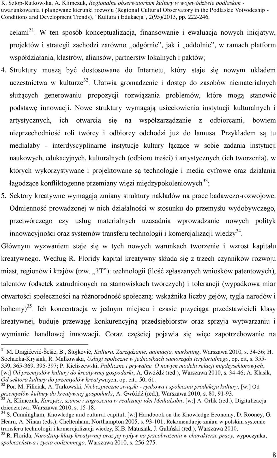 partnerstw lokalnych i paktów; 4. Struktury muszą być dostosowane do Internetu, który staje się nowym układem uczestnictwa w kulturze 32.