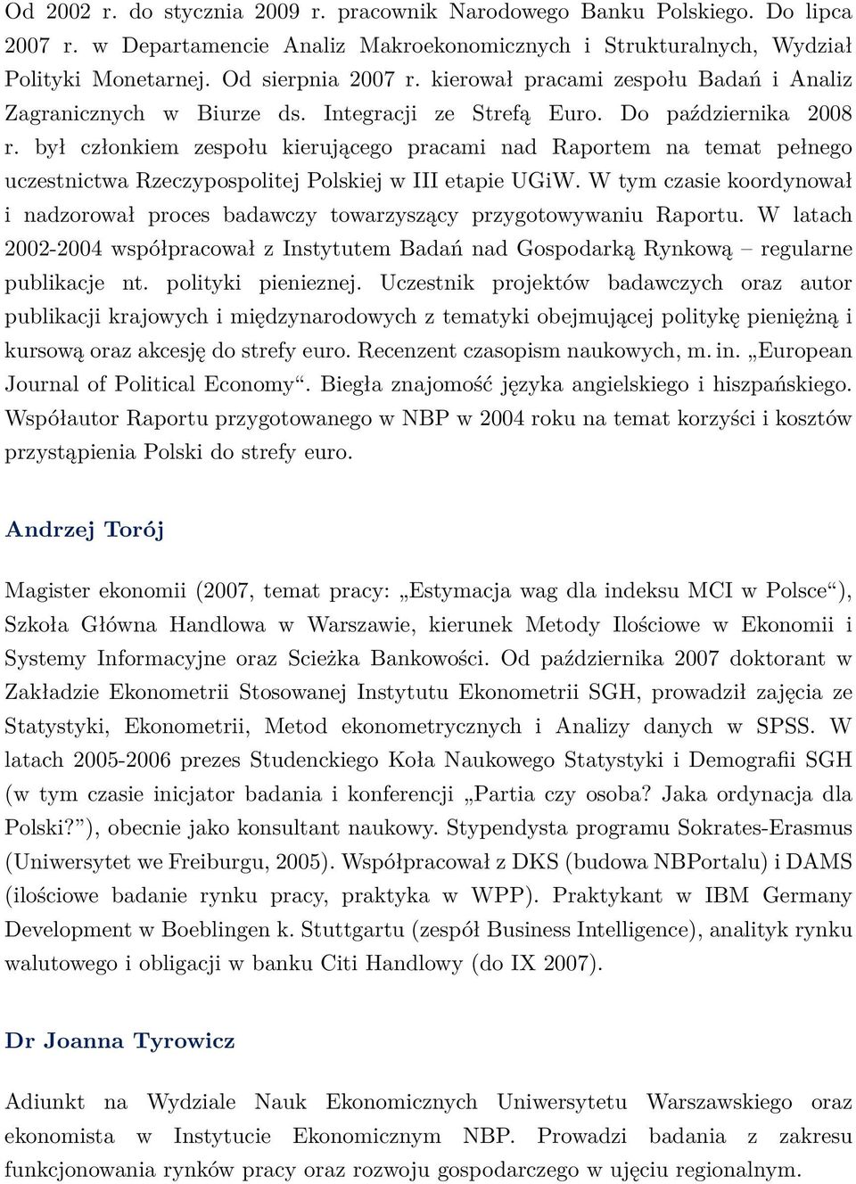 był członkiem zespołu kierującego pracami nad Raportem na temat pełnego uczestnictwa Rzeczypospolitej Polskiej w III etapie UGiW.