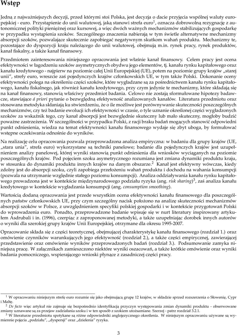 gospodarkę w przypadku wystapienia szoków. Szczególnego znaczenia nabieraja w tym świetle alternatywne mechanizmy absorpcji szoków, pozwalajace skutecznie zapobiegać negatywnym skutkom wahań produktu.