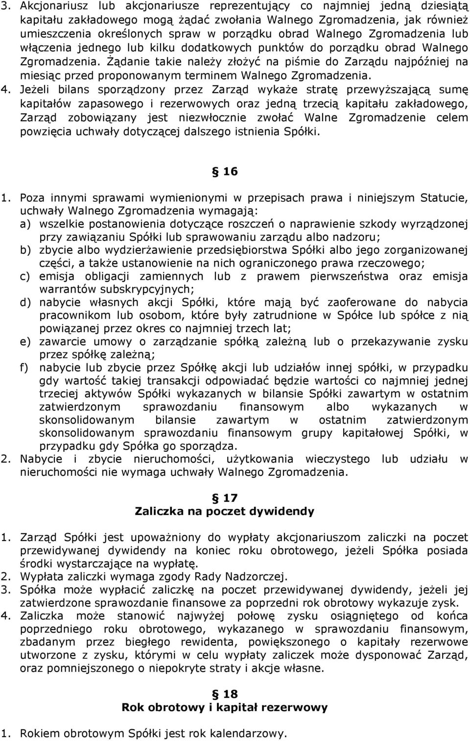 śądanie takie naleŝy złoŝyć na piśmie do Zarządu najpóźniej na miesiąc przed proponowanym terminem Walnego Zgromadzenia. 4.