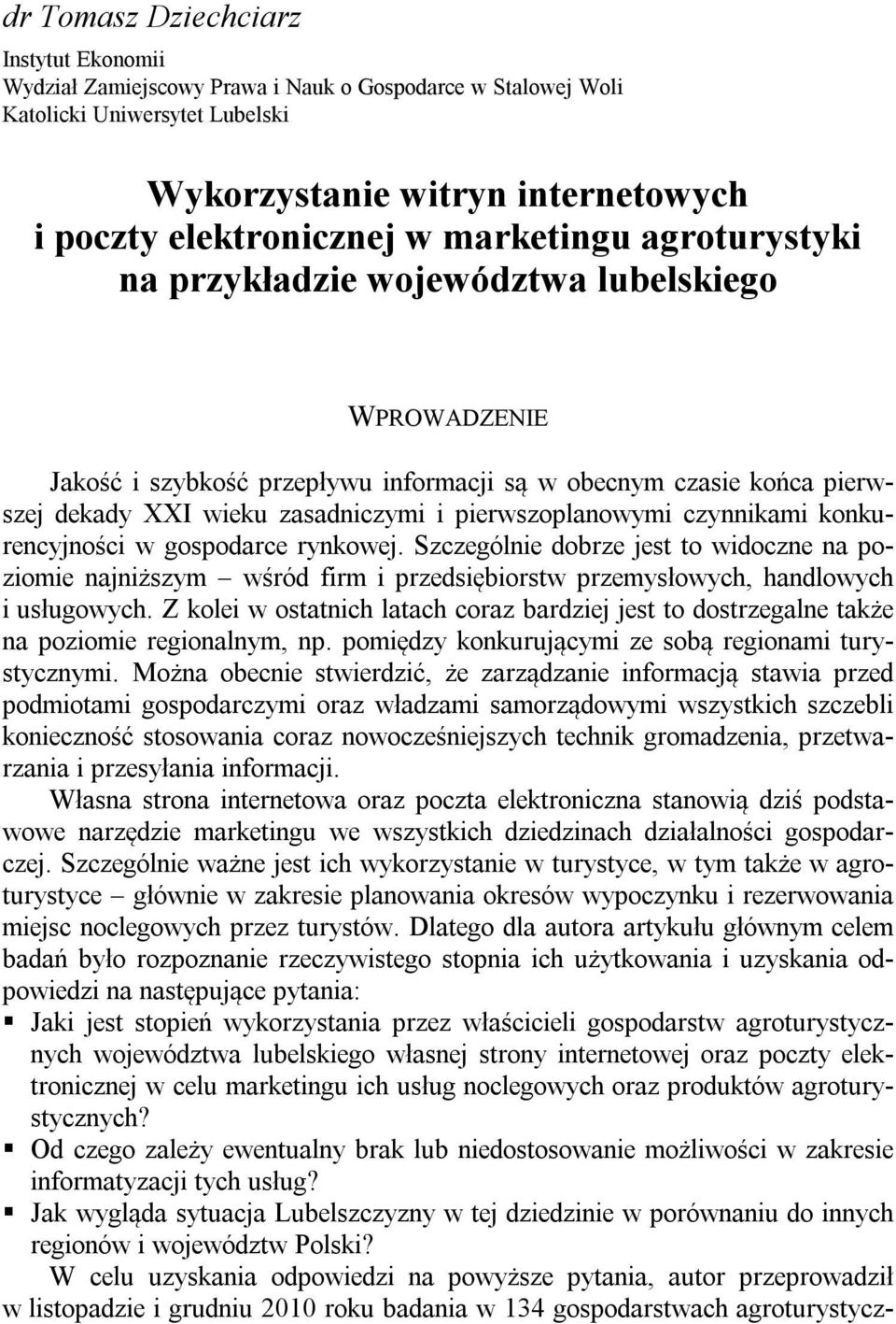 i pierwszoplanowymi czynnikami konkurencyjności w gospodarce rynkowej. Szczególnie dobrze jest to widoczne na poziomie najniższym wśród firm i przedsiębiorstw przemysłowych, handlowych i usługowych.