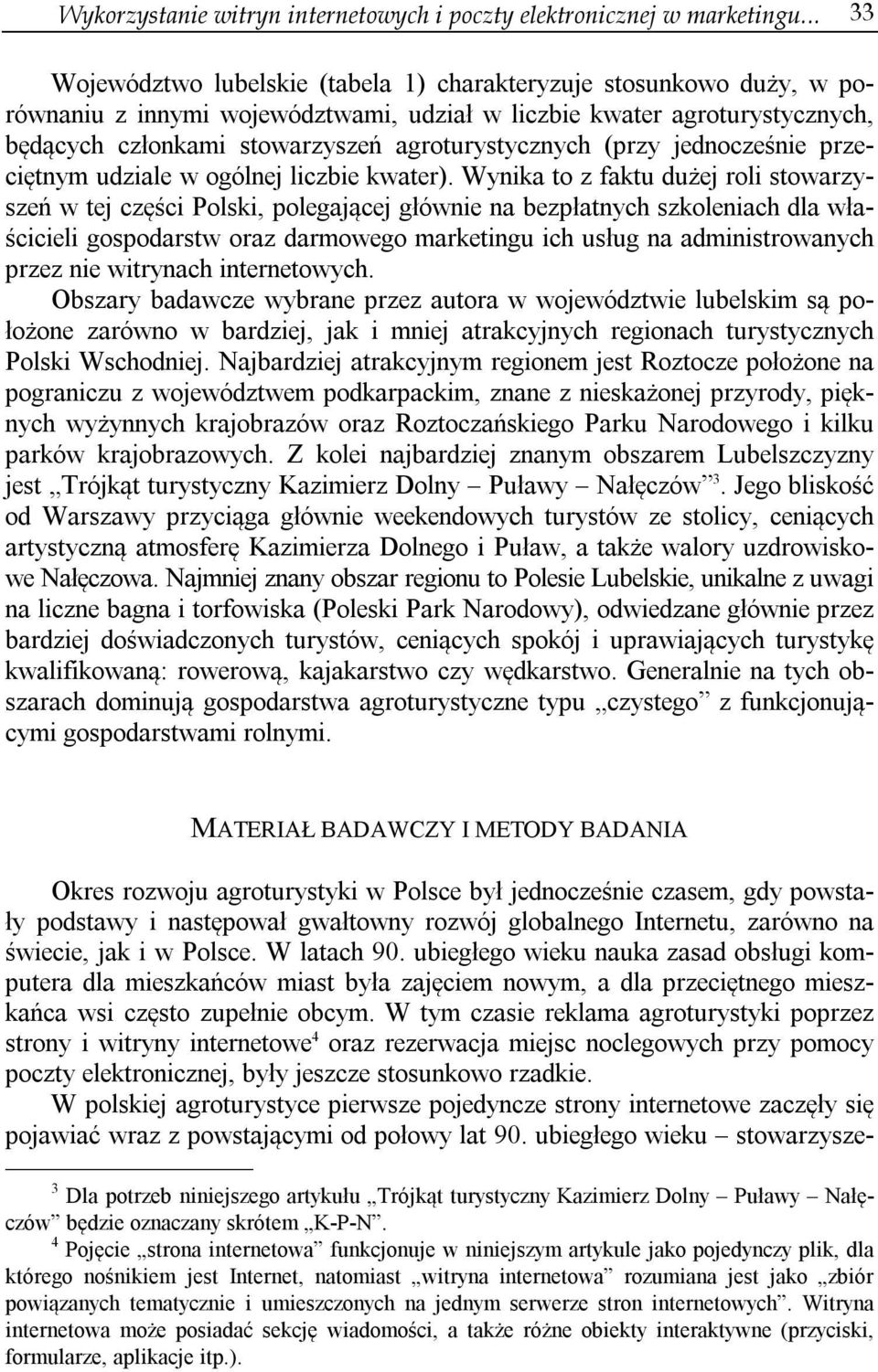 agroturystycznych (przy jednocześnie przeciętnym udziale w ogólnej liczbie kwater).