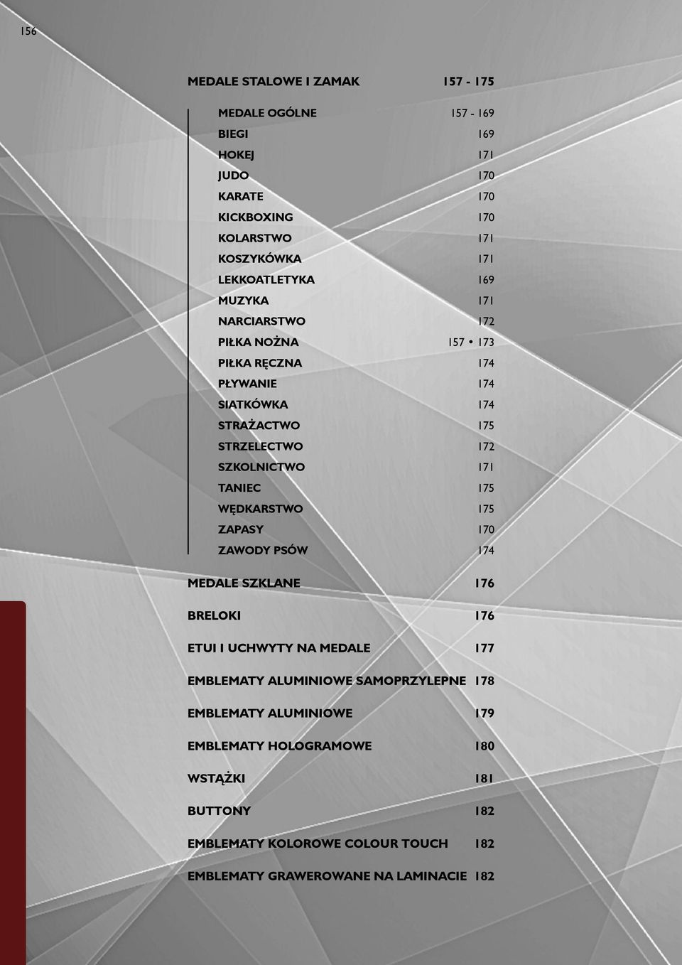 TANIEC 175 WĘDKARSTWO 175 ZAPASY 170 ZAWODY PSÓW 174 SZKLANE 176 BRELOKI 176 ETUI I UCHWYTY NA 177 EMBLEMATY ALUMINIOWE SAMOPRZYLEPNE 178