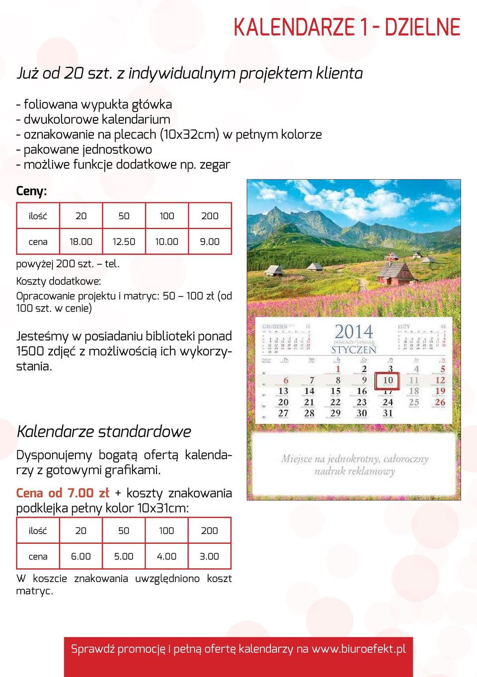 funkcje dodatkowe np. zegar ilość 20 50 100 200 Kalendarze 1 - dzielne cena 18.00 12.50 10.00 9.00 powyżej 200 szt. tel. Opracowanie projektu i matryc: 50 100 zł (od 100 szt.