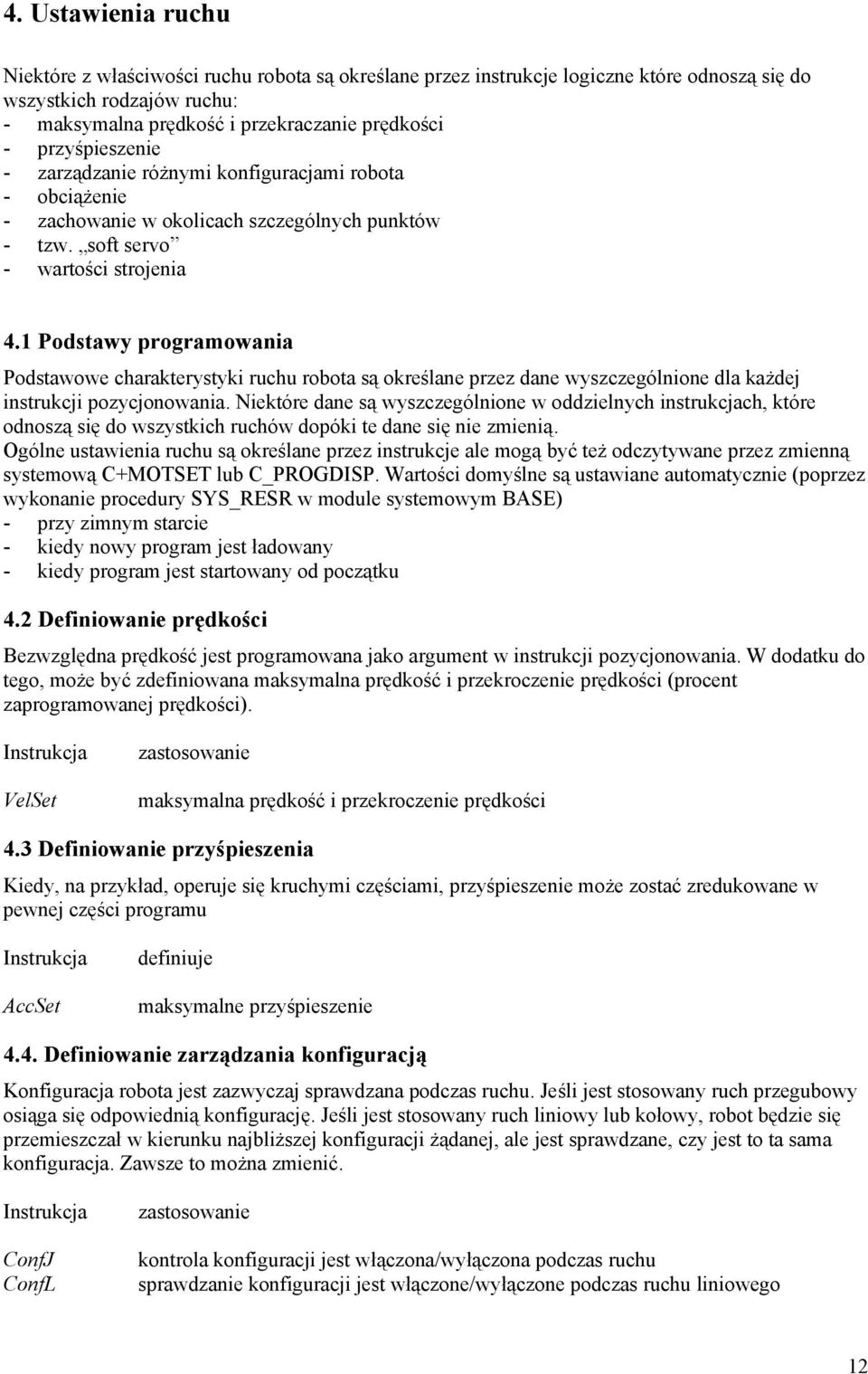 1 Podstawy programowania Podstawowe charakterystyki ruchu robota są określane przez dane wyszczególnione dla każdej instrukcji pozycjonowania.