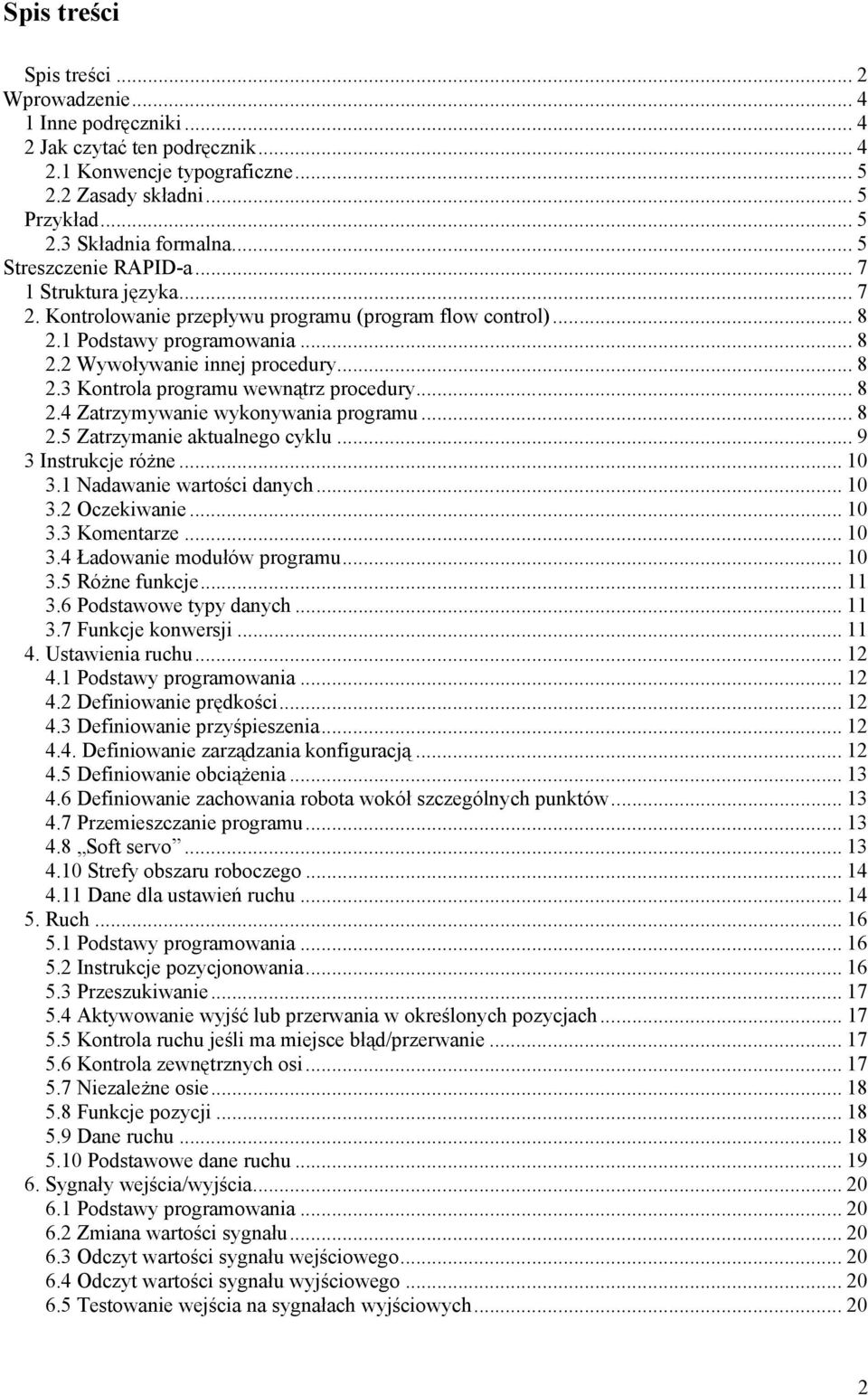 .. 8 2.4 Zatrzymywanie wykonywania programu... 8 2.5 Zatrzymanie aktualnego cyklu... 9 3 Instrukcje różne... 10 3.1 Nadawanie wartości danych... 10 3.2 Oczekiwanie... 10 3.3 Komentarze... 10 3.4 Ładowanie modułów programu.