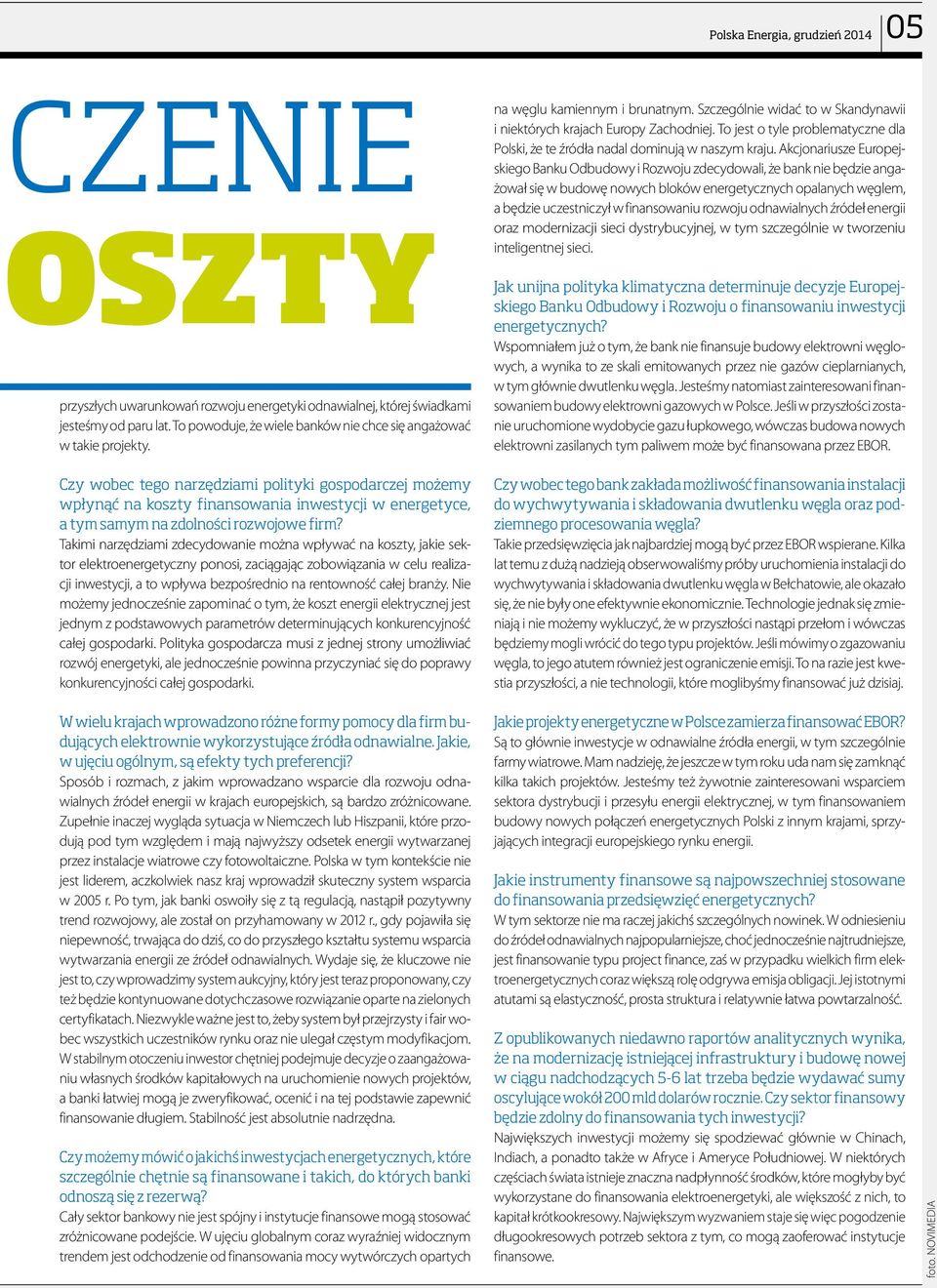 Czy wobec tego narzędziami polityki gospodarczej możemy wpłynąć na koszty finansowania inwestycji w energetyce, a tym samym na zdolności rozwojowe firm?