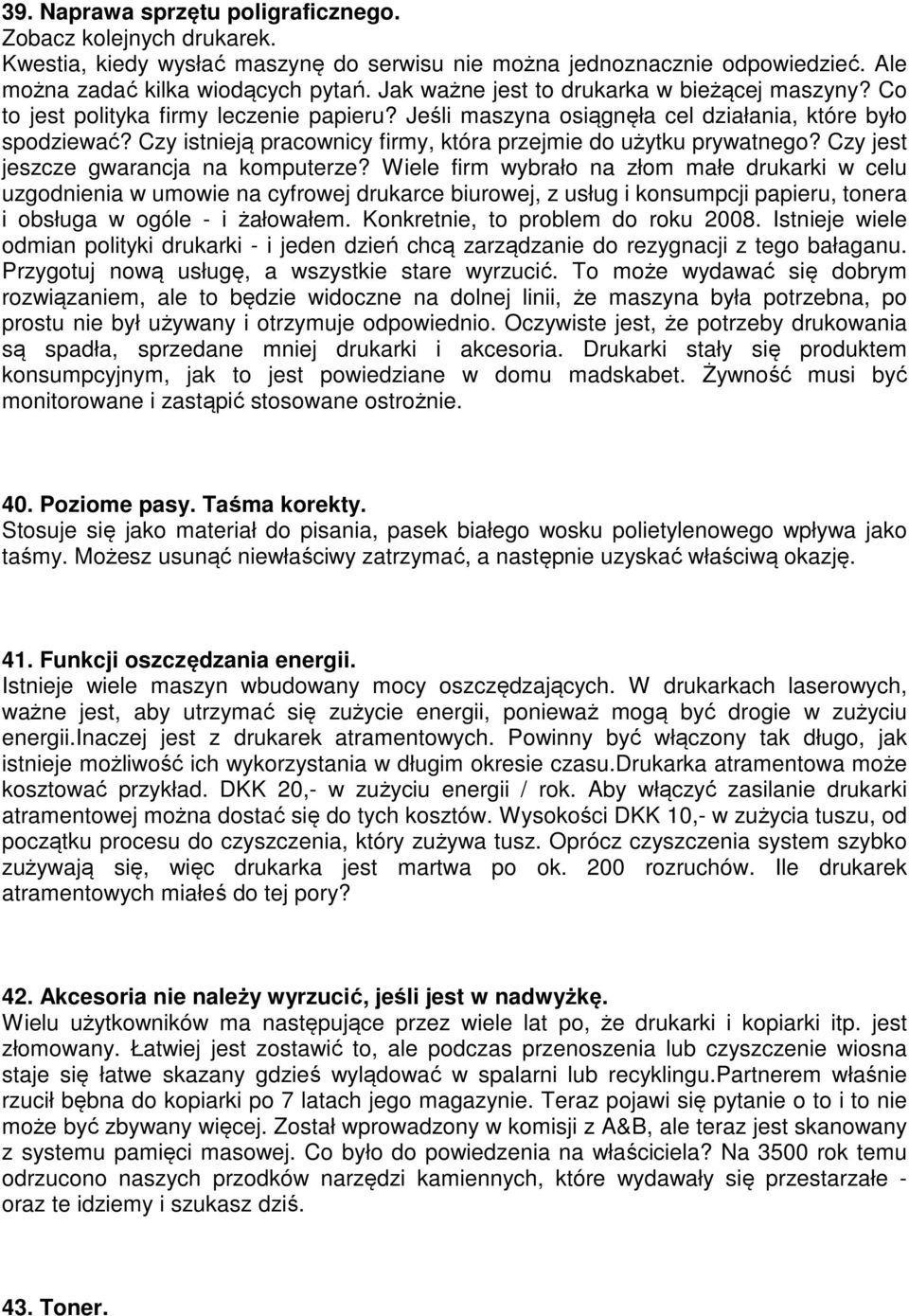 Czy istnieją pracownicy firmy, która przejmie do użytku prywatnego? Czy jest jeszcze gwarancja na komputerze?