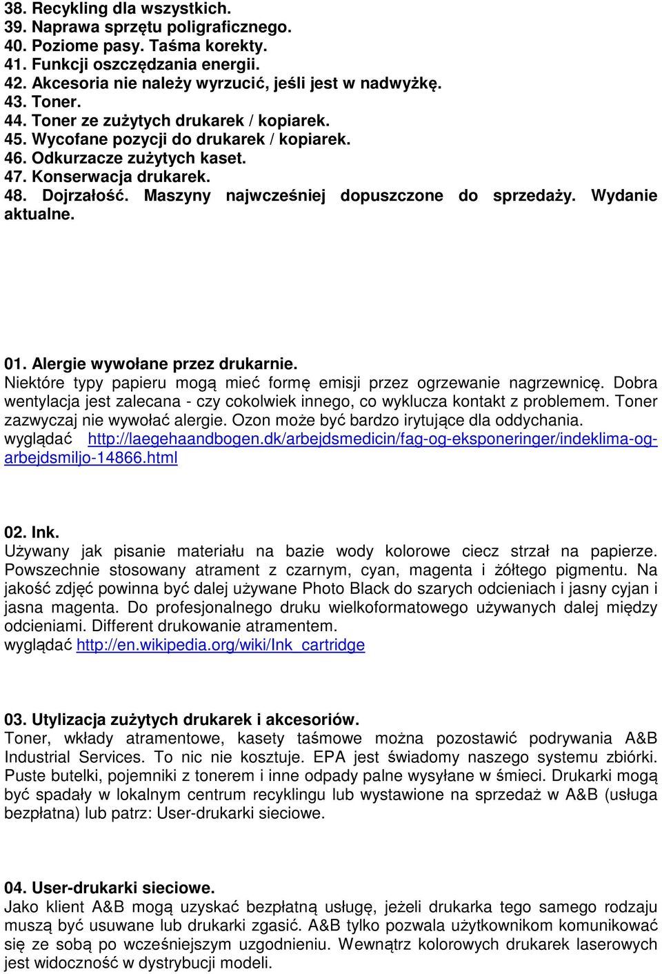 Maszyny najwcześniej dopuszczone do sprzedaży. Wydanie aktualne. 01. Alergie wywołane przez drukarnie. Niektóre typy papieru mogą mieć formę emisji przez ogrzewanie nagrzewnicę.