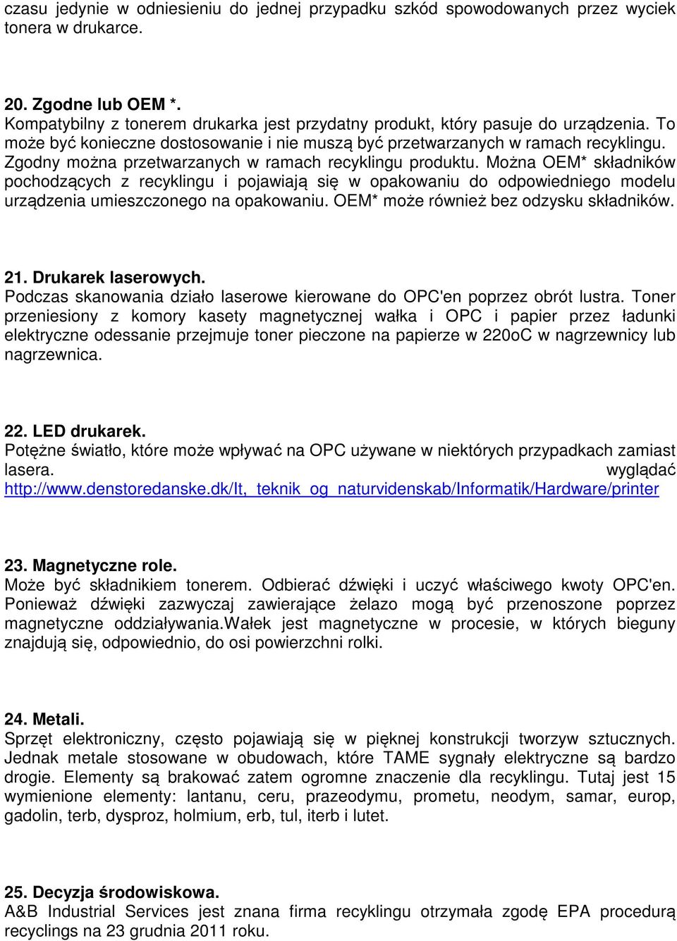 Zgodny można przetwarzanych w ramach recyklingu produktu. Można OEM* składników pochodzących z recyklingu i pojawiają się w opakowaniu do odpowiedniego modelu urządzenia umieszczonego na opakowaniu.