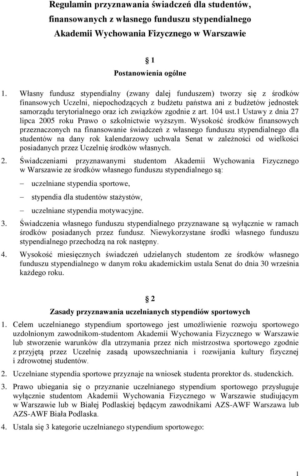 zgodnie z art. 104 ust.1 Ustawy z dnia 27 lipca 2005 roku Prawo o szkolnictwie wyższym.