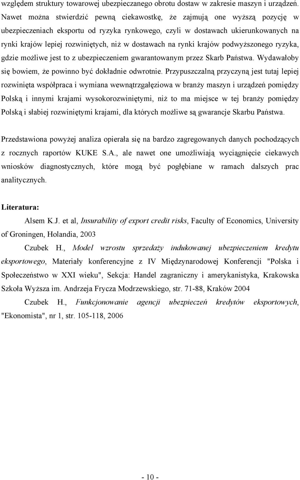 dostawach na rynki krajów podwyższonego ryzyka, gdzie możliwe jest to z ubezpieczeniem gwarantowanym przez Skarb Państwa. Wydawałoby się bowiem, że powinno być dokładnie odwrotnie.