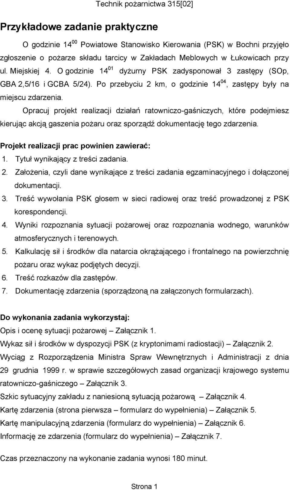 Opracuj projekt realizacji działań ratowniczo-gaśniczych, które podejmiesz kierując akcją gaszenia pożaru oraz sporządź dokumentację tego zdarzenia. Projekt realizacji prac powinien zawierać: 1.