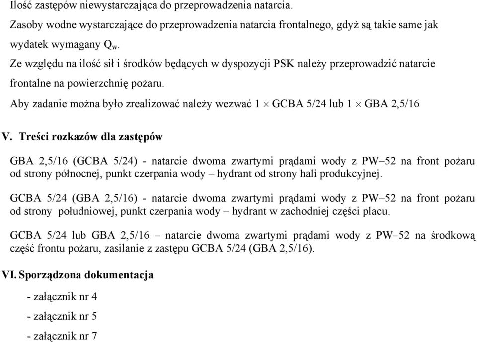 Aby zadanie można było zrealizować należy wezwać 1 GCBA 5/24 lub 1 GBA 2,5/16 V.