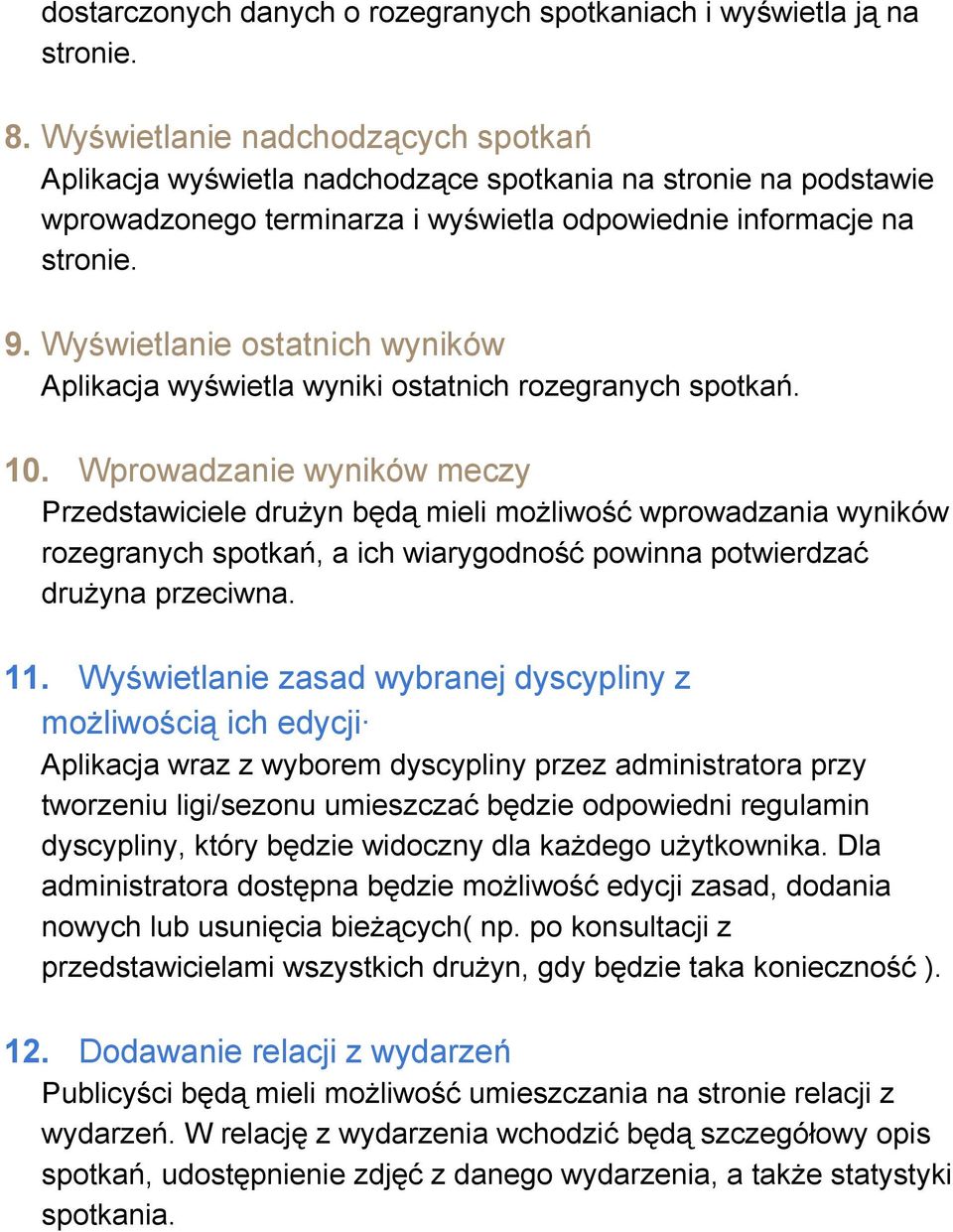 Wyświetlanie ostatnich wyników Aplikacja wyświetla wyniki ostatnich rozegranych spotkań. 10.