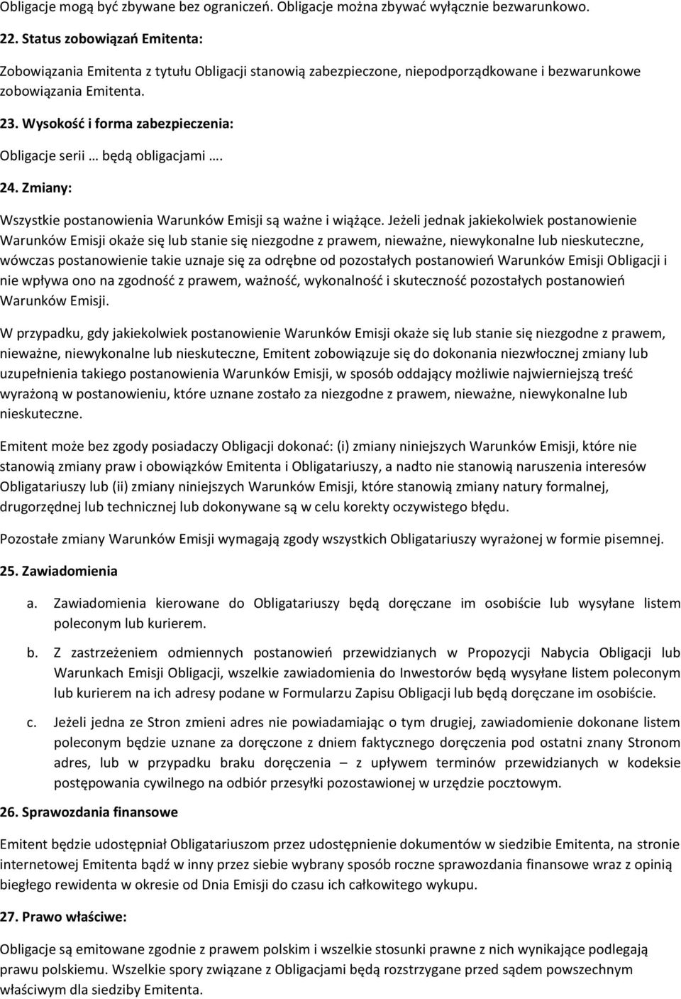 Wysokość i forma zabezpieczenia: Obligacje serii będą obligacjami. 24. Zmiany: Wszystkie postanowienia Warunków Emisji są ważne i wiążące.