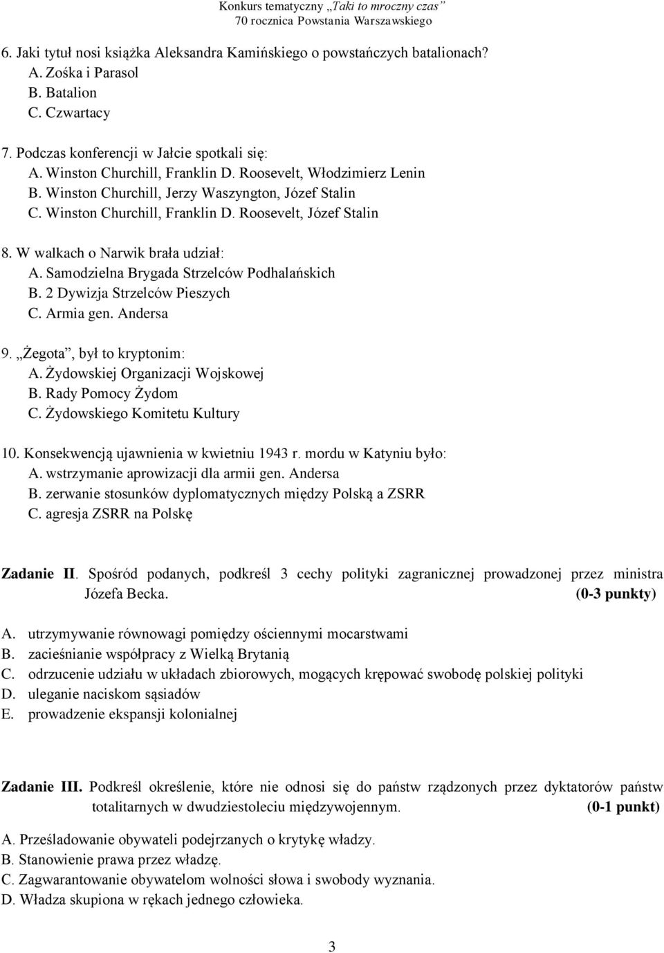 W walkach o Narwik brała udział: A. Samodzielna Brygada Strzelców Podhalańskich B. 2 Dywizja Strzelców Pieszych C. Armia gen. Andersa 9. Żegota, był to kryptonim: A.