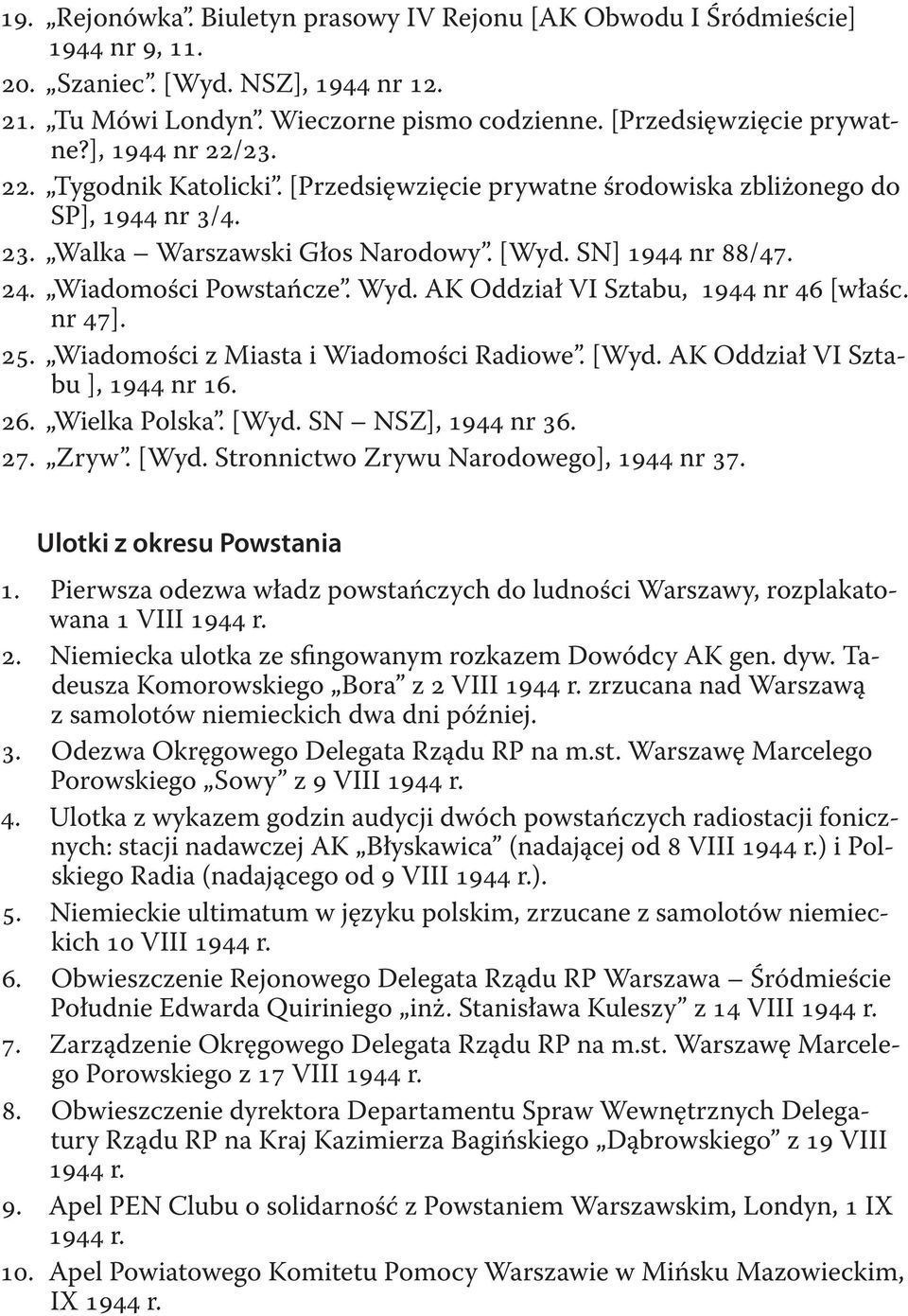 Wyd. AK Oddział VI Sztabu, 1944 nr 46 [właśc. nr 47]. 25. Wiadomości z Miasta i Wiadomości Radiowe. [Wyd. AK Oddział VI Sztabu ], 1944 nr 16. 26. Wielka Polska. [Wyd. SN NSZ], 1944 nr 36. 27. Zryw.