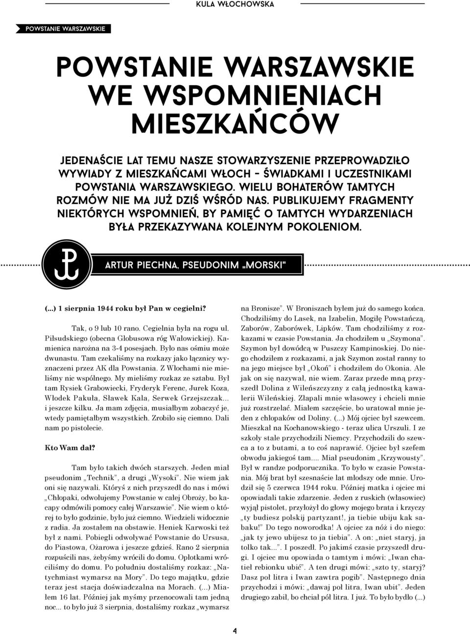 publikujemy fragmenty niektórych wspomnień, by pamięć o tamtych wydarzeniach była przekazywana kolejnym pokoleniom. Artur piechna, pseudonim " Morski" (...) 1 sierpnia 1944 roku był Pan w cegielni?