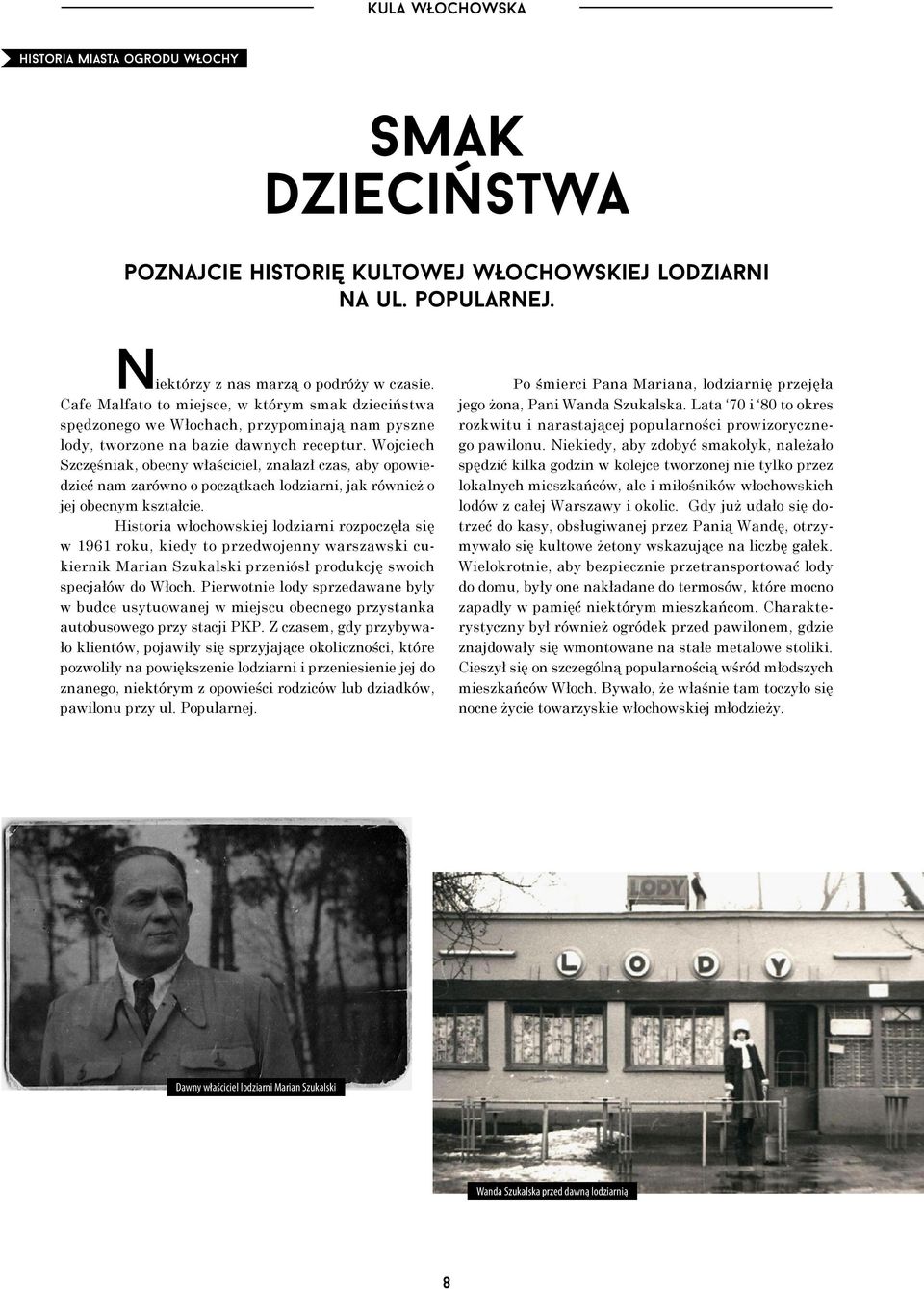 Wojciech Szczęśniak, obecny właściciel, znalazł czas, aby opowiedzieć nam zarówno o początkach lodziarni, jak również o jej obecnym kształcie.