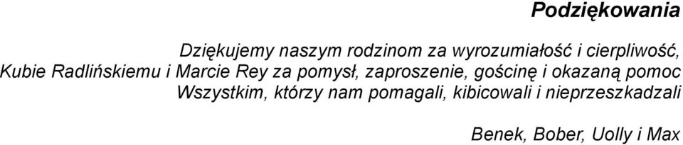 zaproszenie, gościnę i okazaną pomoc Wszystkim, którzy nam