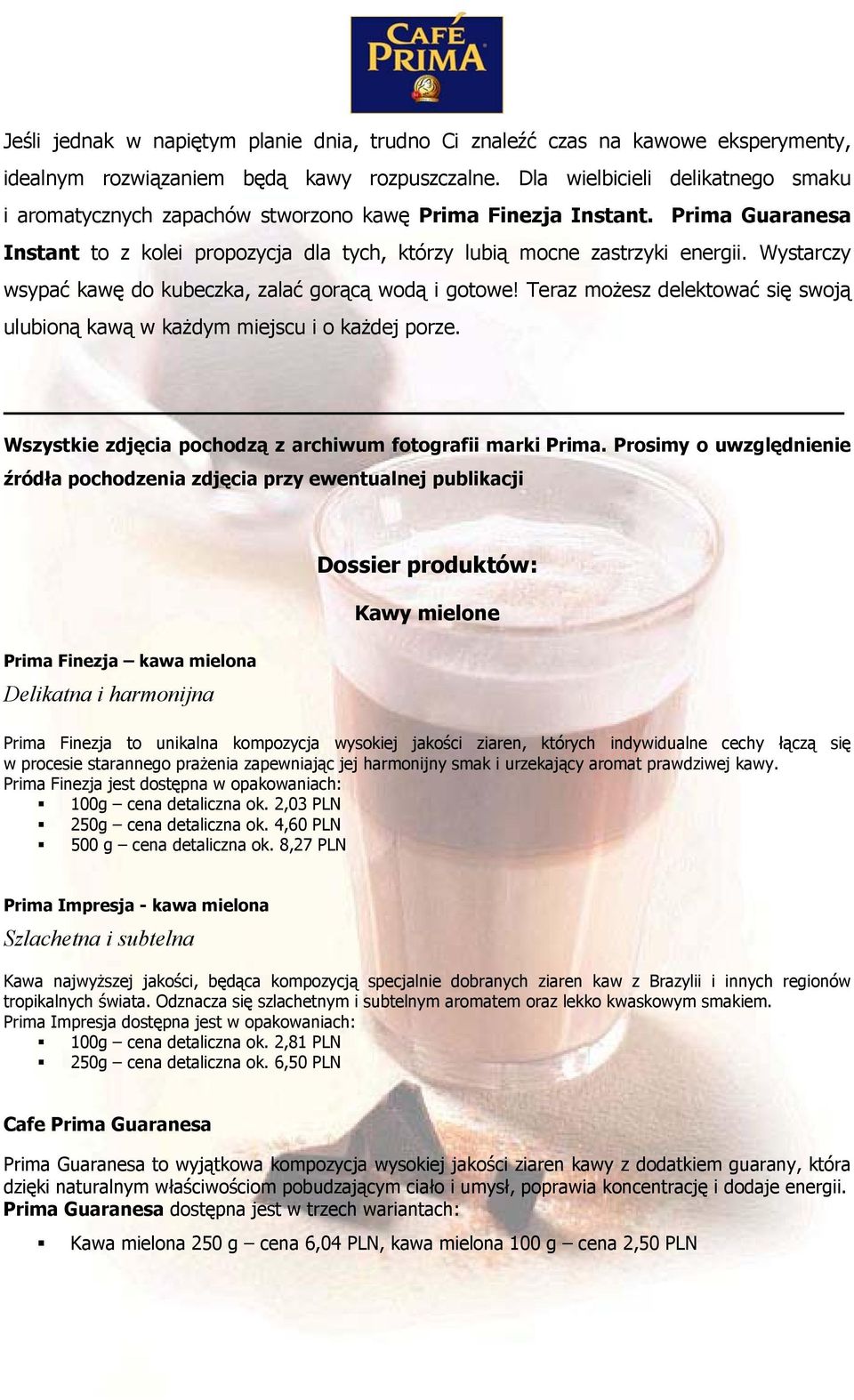 Wystarczy wsypać kawę do kubeczka, zalać gorącą wodą i gotowe! Teraz możesz delektować się swoją ulubioną kawą w każdym miejscu i o każdej porze.