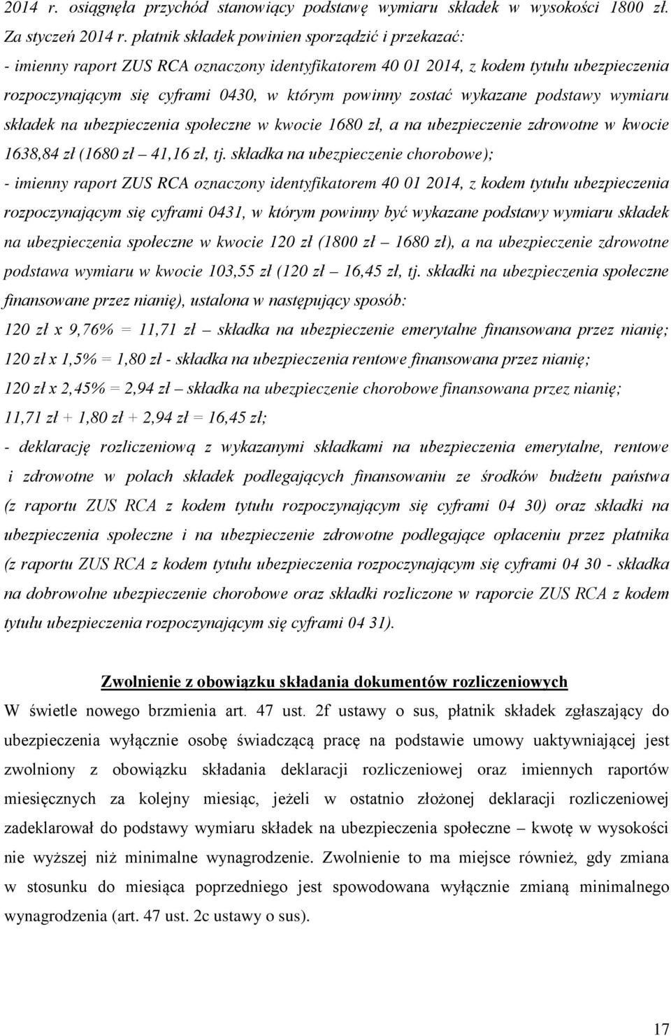 wykazane podstawy wymiaru składek na ubezpieczenia społeczne w kwocie 1680 zł, a na ubezpieczenie zdrowotne w kwocie 1638,84 zł (1680 zł 41,16 zł, tj.