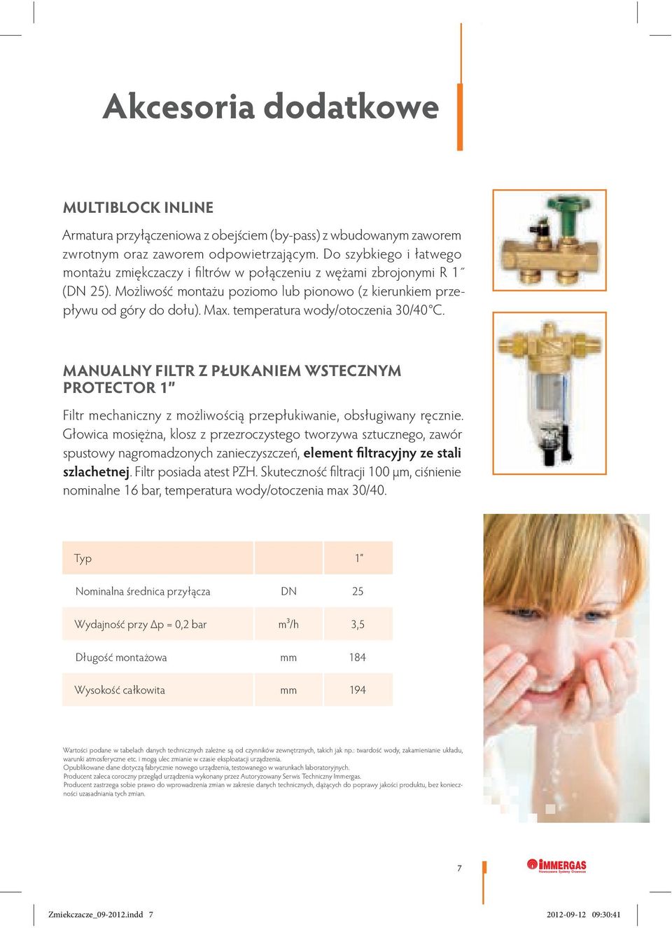 temperatura wody/otoczenia 30/40 C. MANUALNY FILTR Z PŁUKANIEM WSTECZNYM PROTECTOR 1 Filtr mechaniczny z możliwością przepłukiwanie, obsługiwany ręcznie.