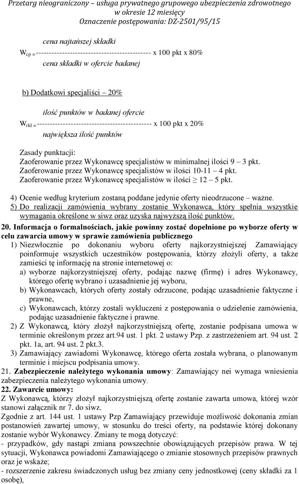 Zaoferowanie przez Wykonawcę specjalistów w ilości 10-11 4 pkt. Zaoferowanie przez Wykonawcę specjalistów w ilości 12 5 pkt.