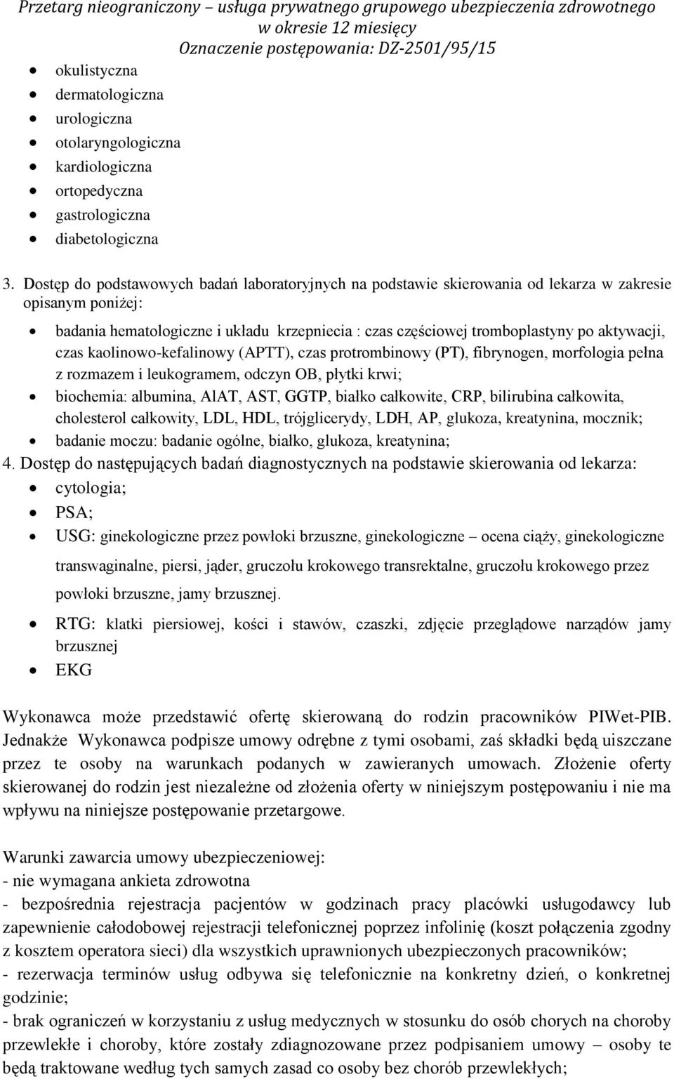 aktywacji, czas kaolinowo-kefalinowy (APTT), czas protrombinowy (PT), fibrynogen, morfologia pełna z rozmazem i leukogramem, odczyn OB, płytki krwi; biochemia: albumina, AlAT, AST, GGTP, białko