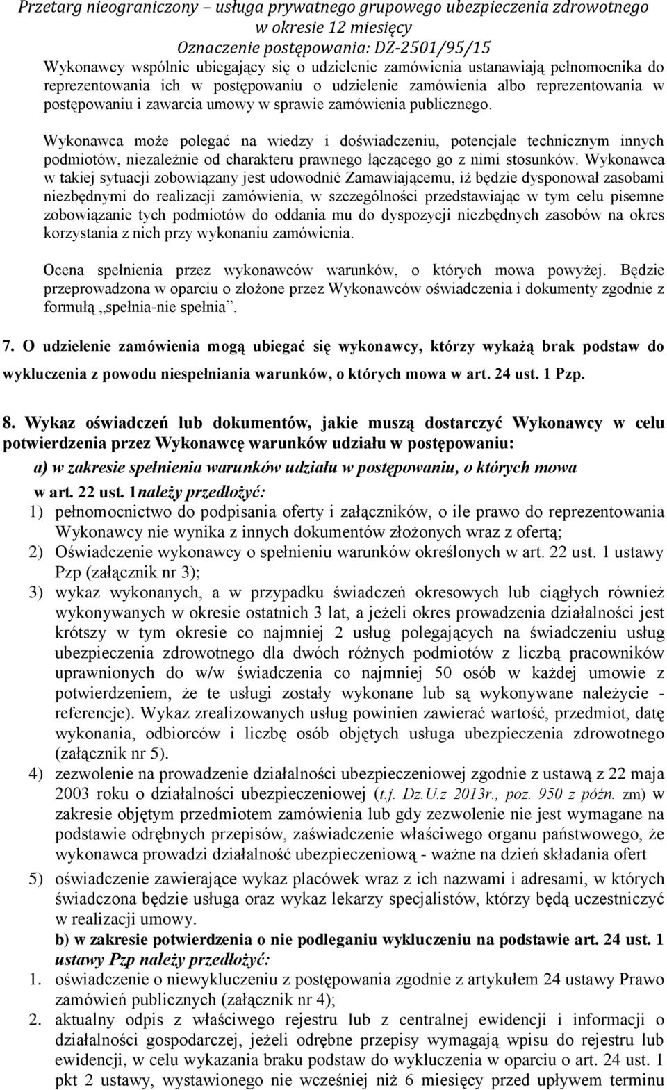 Wykonawca w takiej sytuacji zobowiązany jest udowodnić Zamawiającemu, iż będzie dysponował zasobami niezbędnymi do realizacji zamówienia, w szczególności przedstawiając w tym celu pisemne