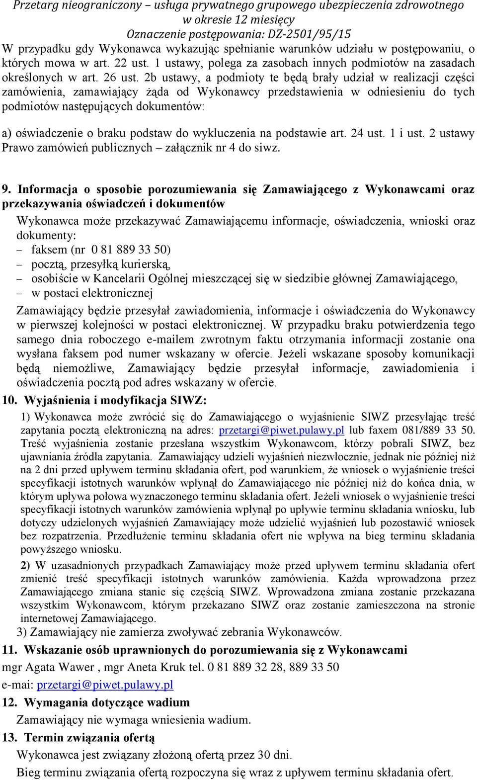 braku podstaw do wykluczenia na podstawie art. 24 ust. 1 i ust. 2 ustawy Prawo zamówień publicznych załącznik nr 4 do siwz. 9.